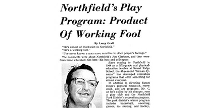 Jim Clarkson, physical education teacher at Sunset Ridge School, ran a makeshift recreational program in the early 1950s out of his basement. He went on to lead Northfield’s park district once voters approved a tax levy in 1955.