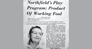 Jim Clarkson: he taught physical education, taught art classes, held social dancing and square dance classes, ran a summer camp for kids, coached Sunset Ridge sports teams and drove the bus. He was an icon to Northfield families.